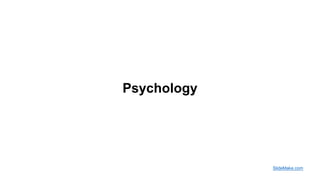 Psychology
SlideMake.com
 