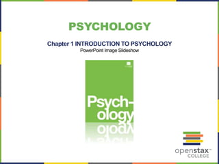 Chapter 1 INTRODUCTION TO PSYCHOLOGY
PowerPoint Image Slideshow
PSYCHOLOGY
 