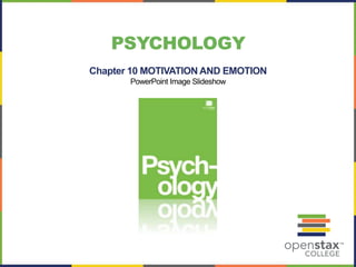 Chapter 10 MOTIVATION AND EMOTION
PowerPoint Image Slideshow
PSYCHOLOGY
 