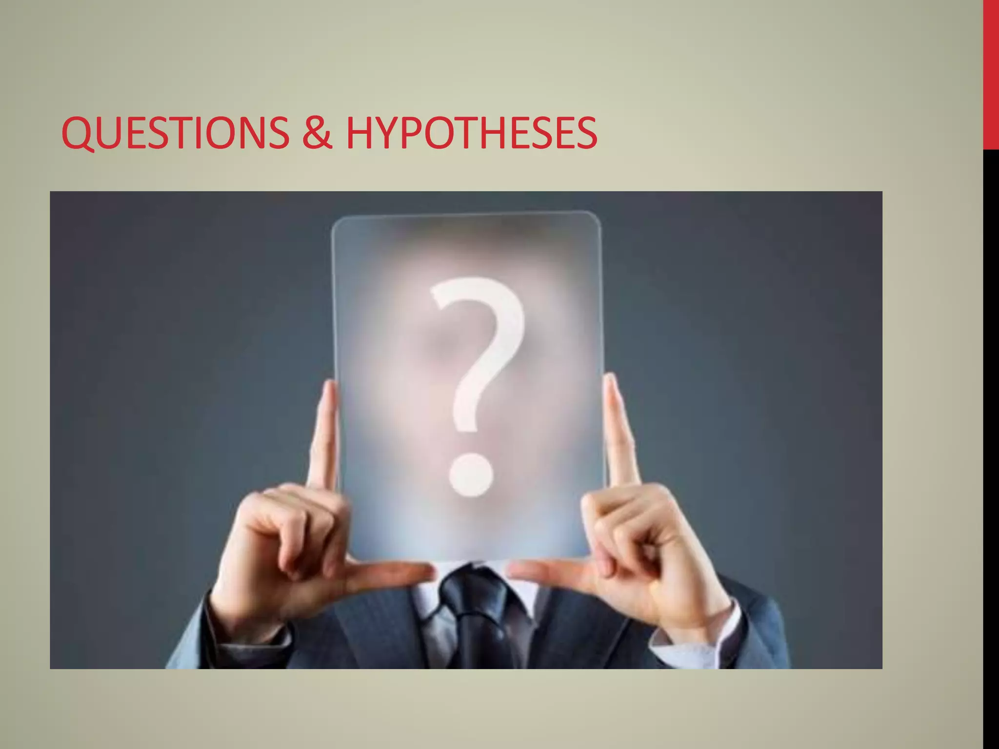 QUESTIONS & HYPOTHESES
 
