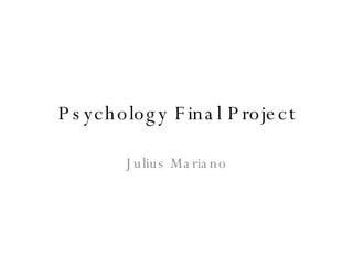 Psychology Final Project Julius Mariano 