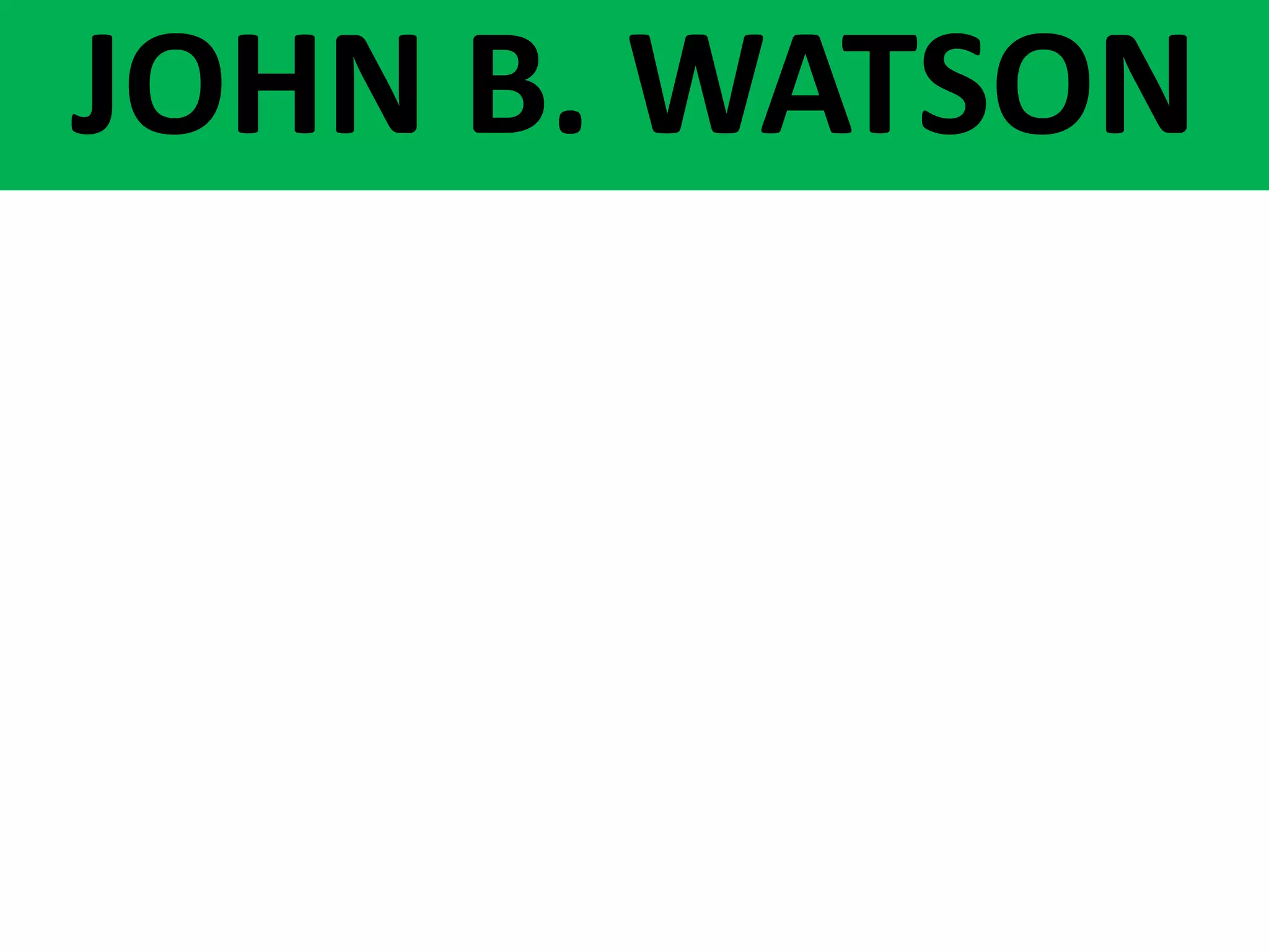 JOHN B. WATSON
 