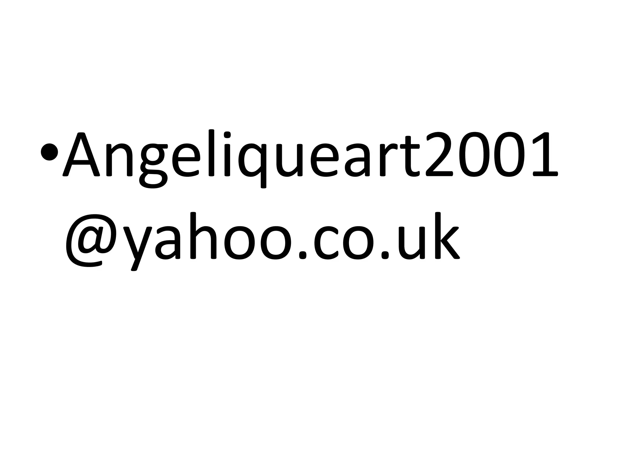 •Angeliqueart2001
@yahoo.co.uk
 