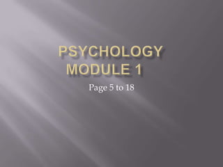 Psychology Module 1	 Page 5 to 18 