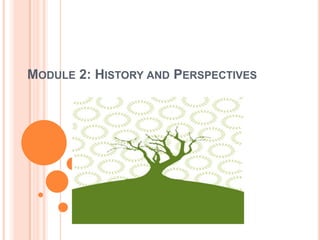 Module 2: History and Perspectives 