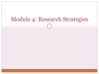 Module 4: Research Strategies
 