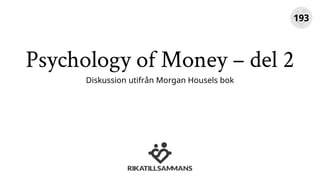 Psychology of Money – del 2
Diskussion utifrån Morgan Housels bok
193
 