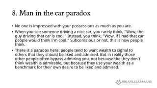 8. Man in the car paradox
• No one is impressed with your possessions as much as you are.
• When you see someone driving a...