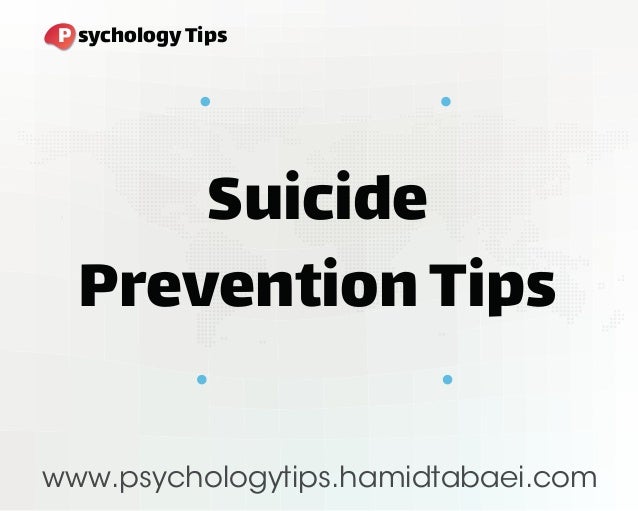 Suicide
PreventionTips
www.psychologytips.hamidtabaei.com
P sychologyTips
 