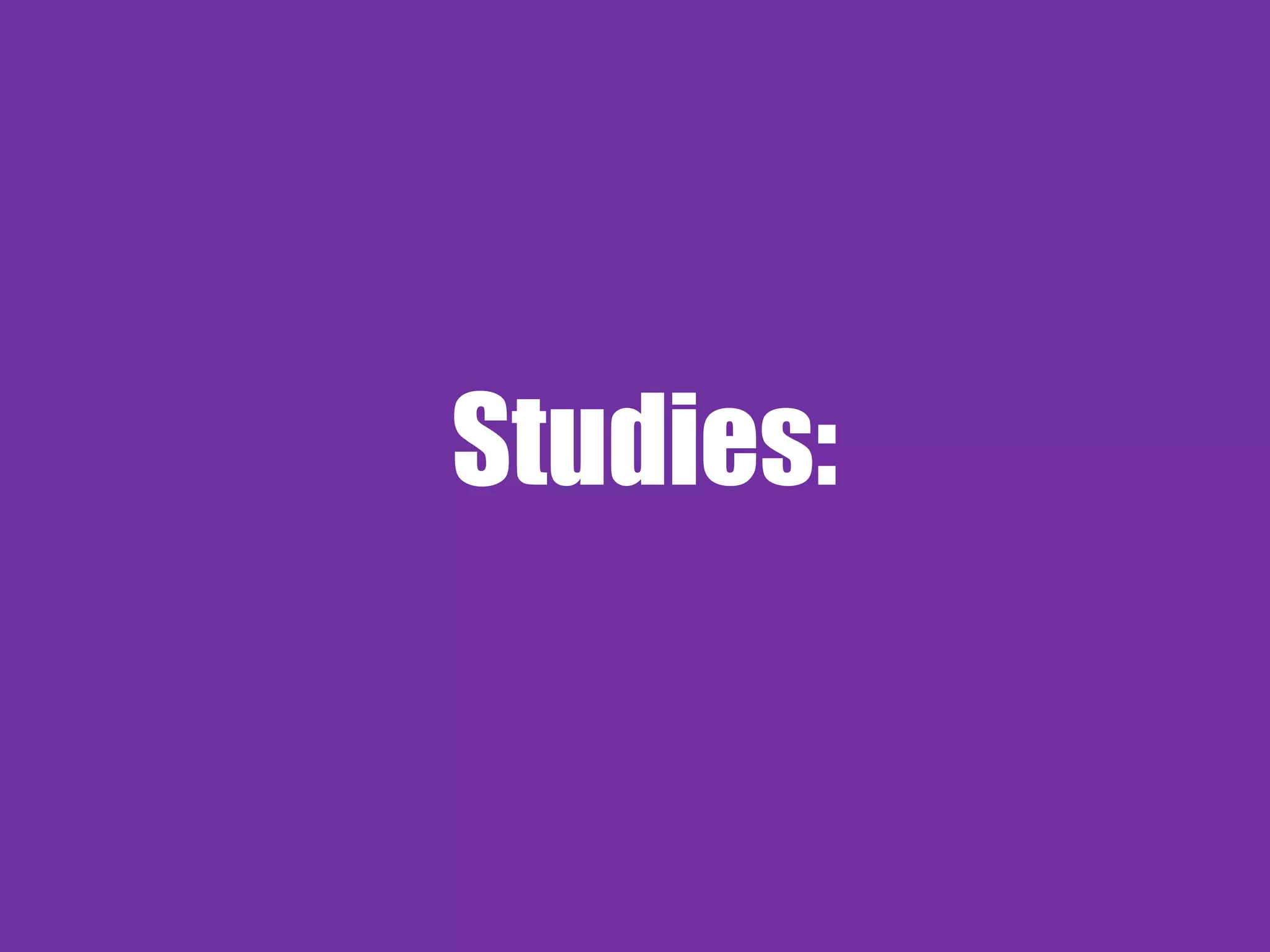 Studies:
 