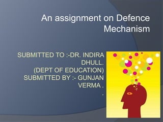 An assignment on Defence
Mechanism
 