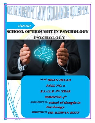 9/23/2017
SCHOOL OF THOUGHT IN PSYCHOLOGY
PSYCHOLOGY
 