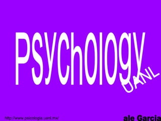 Psychology ale Garcia UANL http://www.psicologia.uanl.mx/ 