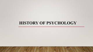 HISTORY OF PSYCHOLOGY
 