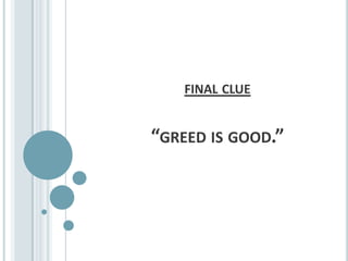 final clue“greed is good.”
