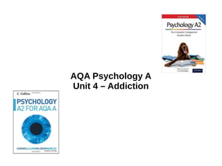 AQA Psychology A
Unit 4 – Addiction
 