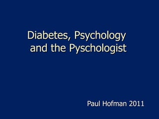 Diabetes, Psychology  and the Pyschologist Paul Hofman 2011 