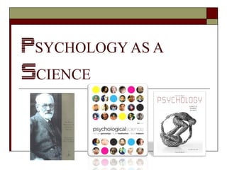 PSYCHOLOGY AS A

SCIENCE

 