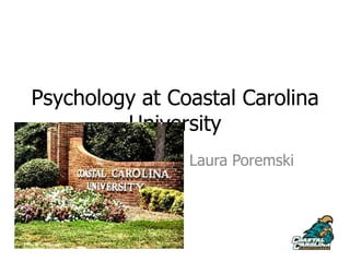 Psychology at Coastal Carolina University Laura Poremski 
