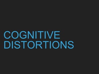 COGNITIVE
DISTORTIONS
 