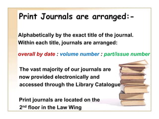 JournalsHow are print journals arranged?