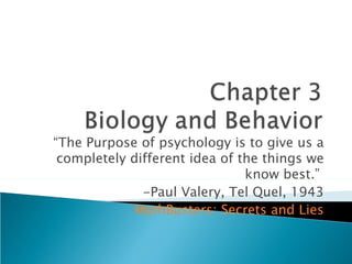“The Purpose of psychology is to give us a
 completely different idea of the things we
                               know best.”
              -Paul Valery, Tel Quel, 1943
             MythBusters: Secrets and Lies
 