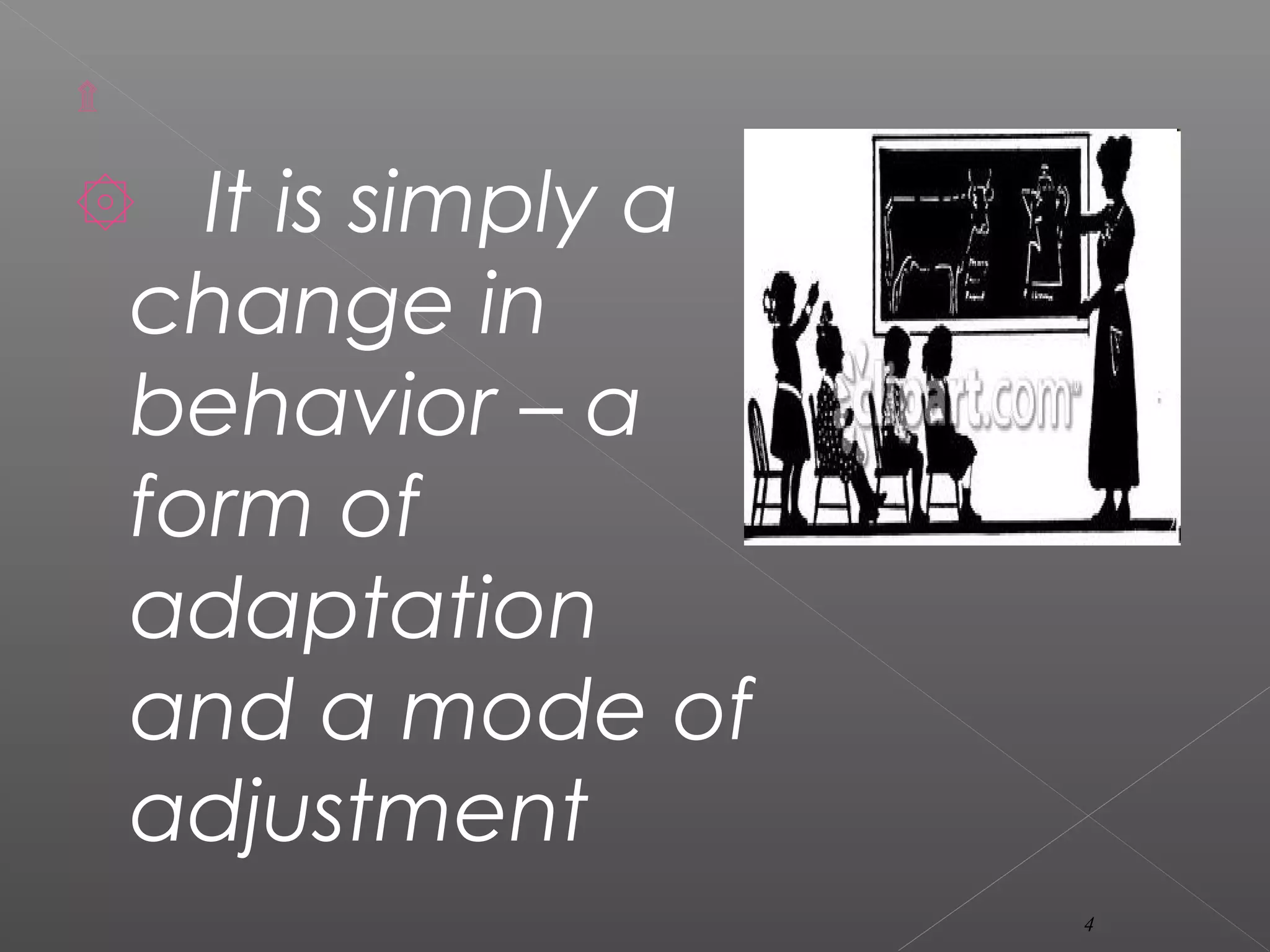 ۩
۞ It is simply a
change in
behavior – a
form of
adaptation
and a mode of
adjustment
4
 