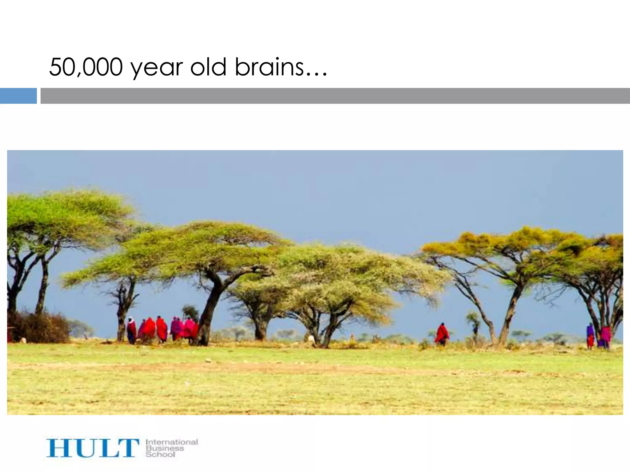 50,000 year old brains…
 