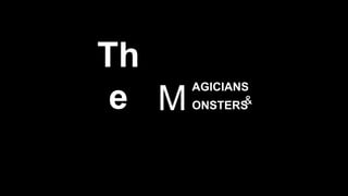 Th
e M
AGICIANS
ONSTERS&
 