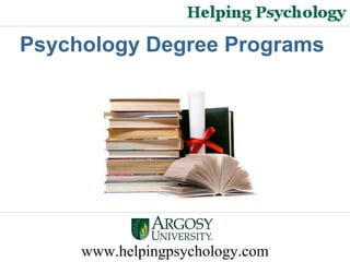 www.helpingpsychology.com Psychology Degree Programs  