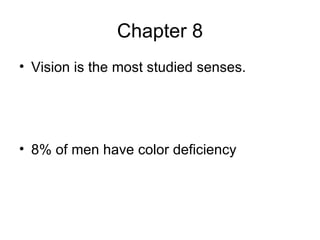 Chapter 8 Vision is the most studied senses. 8% of men have color deficiency 
