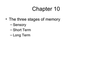 Chapter 10 The three stages of memory Sensory Short Term Long Term 