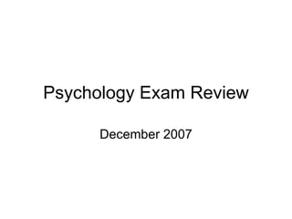Psychology Exam Review December 2007 