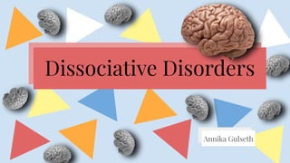 Dissociative Disorders
Annika Gulseth
 