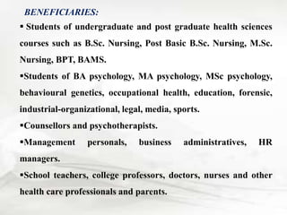 BENEFICIARIES:
 Students of undergraduate and post graduate health sciences
courses such as B.Sc. Nursing, Post Basic B.S...
