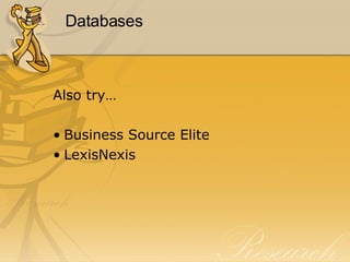 Databases Also try… Business Source Elite LexisNexis 
