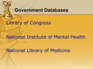 Government Databases Library of Congress National Institute of Mental Health National Library of Medicine 