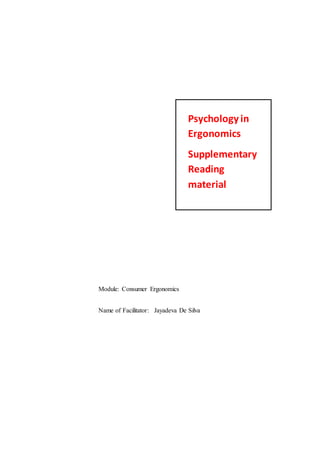 Module: Consumer Ergonomics
Name of Facilitator: Jayadeva De Silva
Psychology in
Ergonomics
Supplementary
Reading
material
 