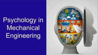 Psychology in
Mechanical
Engineering
 