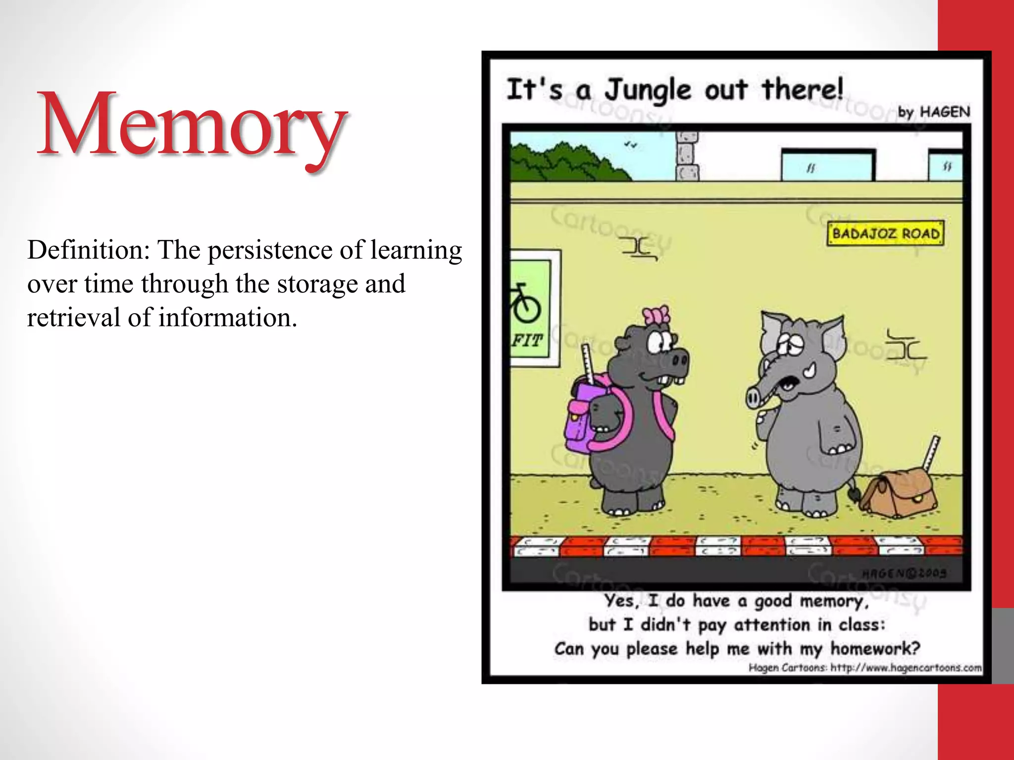 Memory
Definition: The persistence of learning
over time through the storage and
retrieval of information.
 