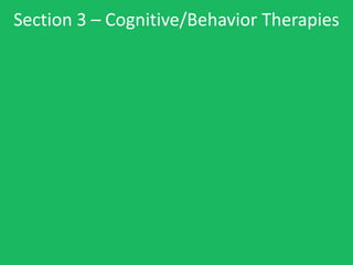 Section 3 – Cognitive/Behavior Therapies
 