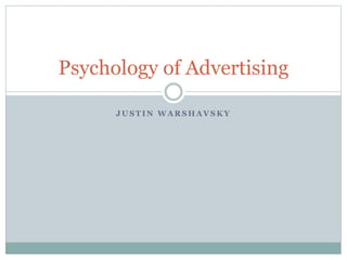 J U S T I N W A R S H A V S K Y
Psychology of Advertising
 