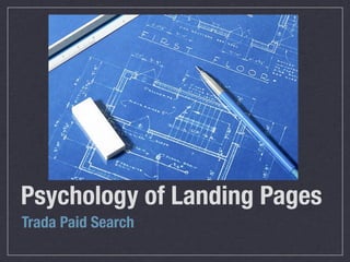 Psychology of Landing Pages
Trada Paid Search
 