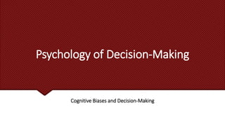 Psychology of Decision-Making
Cognitive Biases and Decision-Making
 