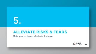 ALLEVIATE RISKS & FEARS
Make your customers feel safe & at ease
5.
 