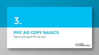 PPC AD COPY BASICS
Tips to write great PPC ad copy
3.
 
