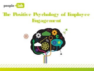 T P
 he ositive Psychology of Employee
           Engagement
 