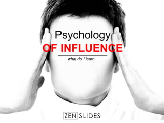 Psychology
OF INFLUENCE
what do I learn
 