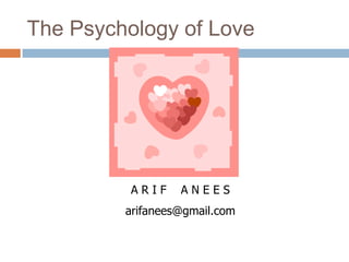 The Psychology of Love




          ARIF    ANEES
         arifanees@gmail.com
 