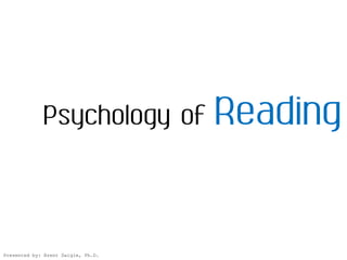 Reading
              Psychology of



Presented by: Brent Daigle, Ph.D.
 